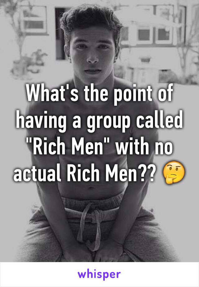 What's the point of having a group called "Rich Men" with no actual Rich Men?? 🤔