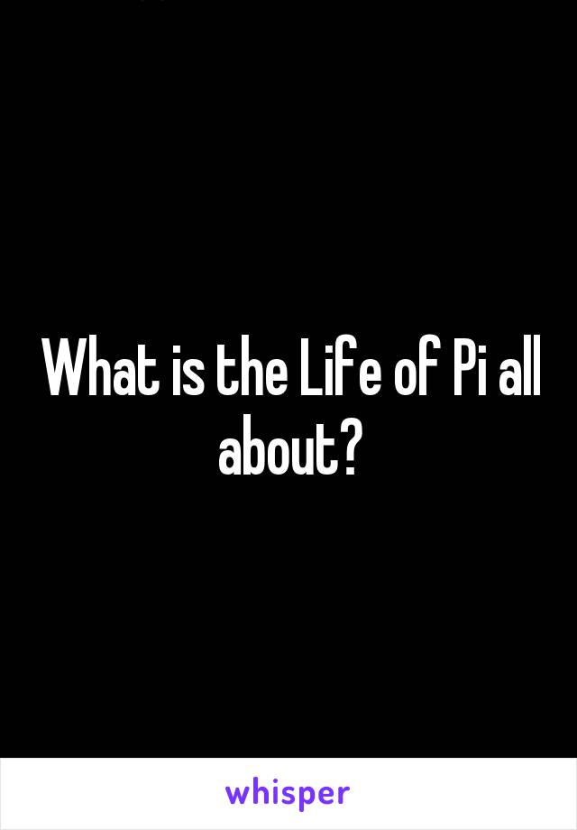 What is the Life of Pi all about?