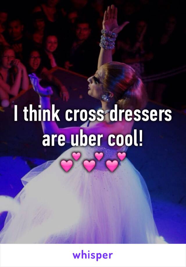 I think cross dressers are uber cool!
💕💕💕