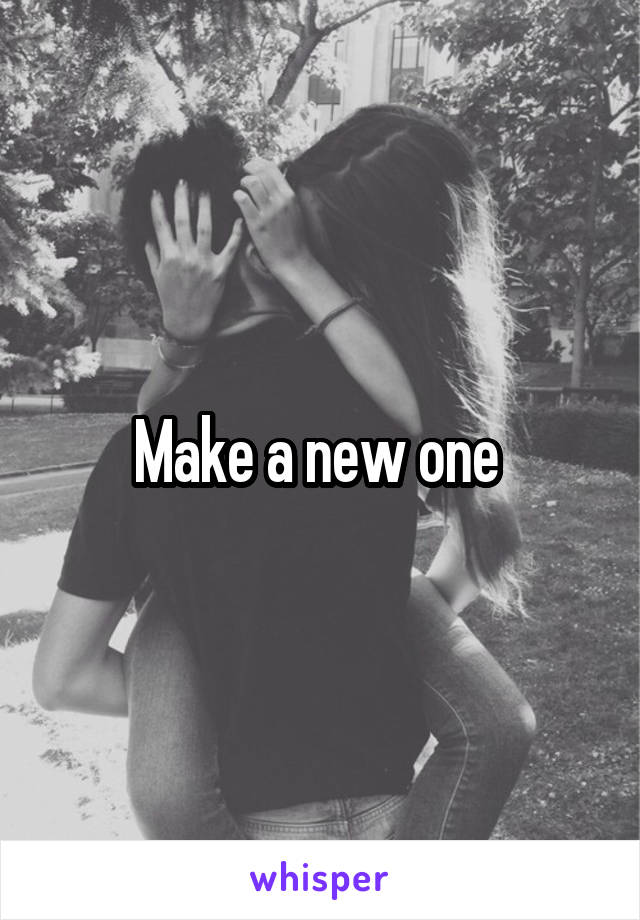 Make a new one 