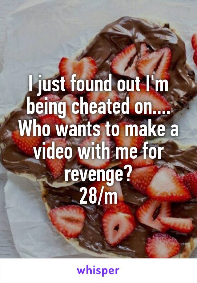 I just found out I'm being cheated on....
Who wants to make a video with me for revenge?
28/m