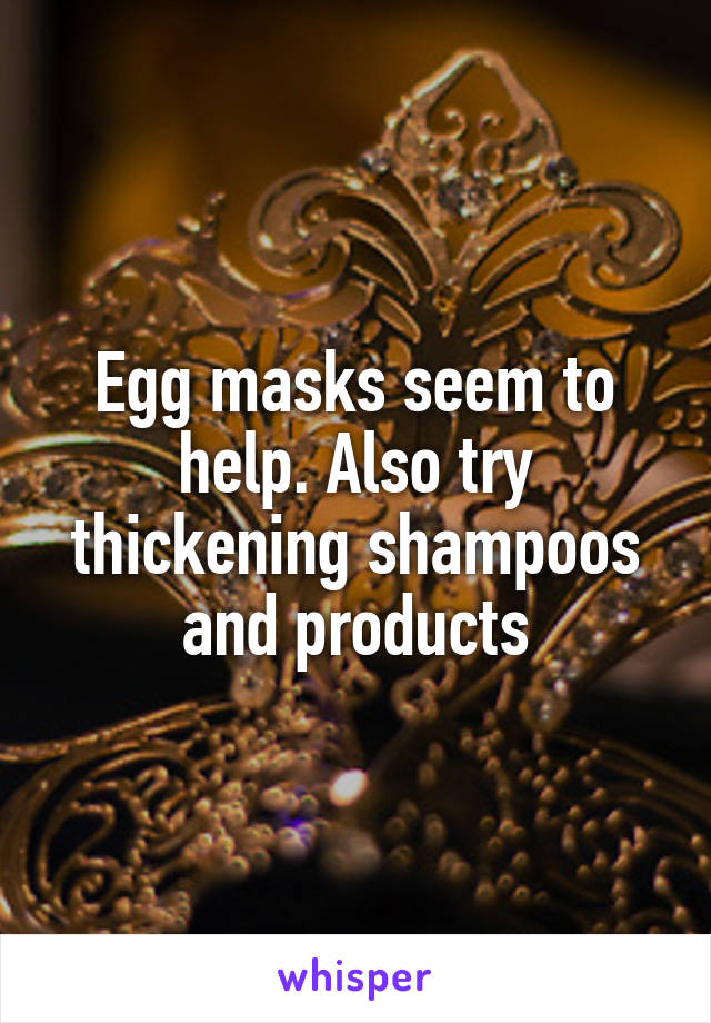 Egg masks seem to help. Also try thickening shampoos and products