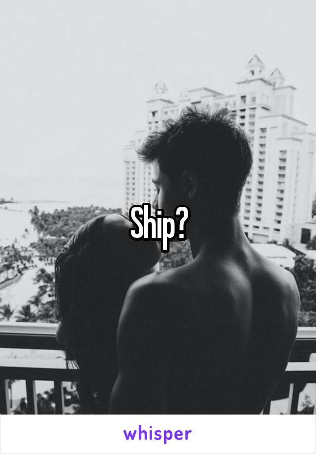 Ship?