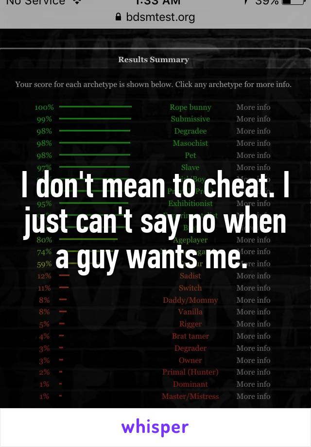 I don't mean to cheat. I just can't say no when a guy wants me. 