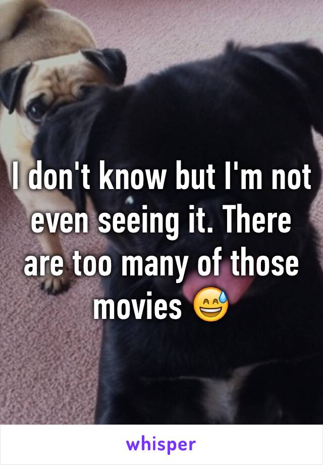 I don't know but I'm not even seeing it. There are too many of those movies 😅