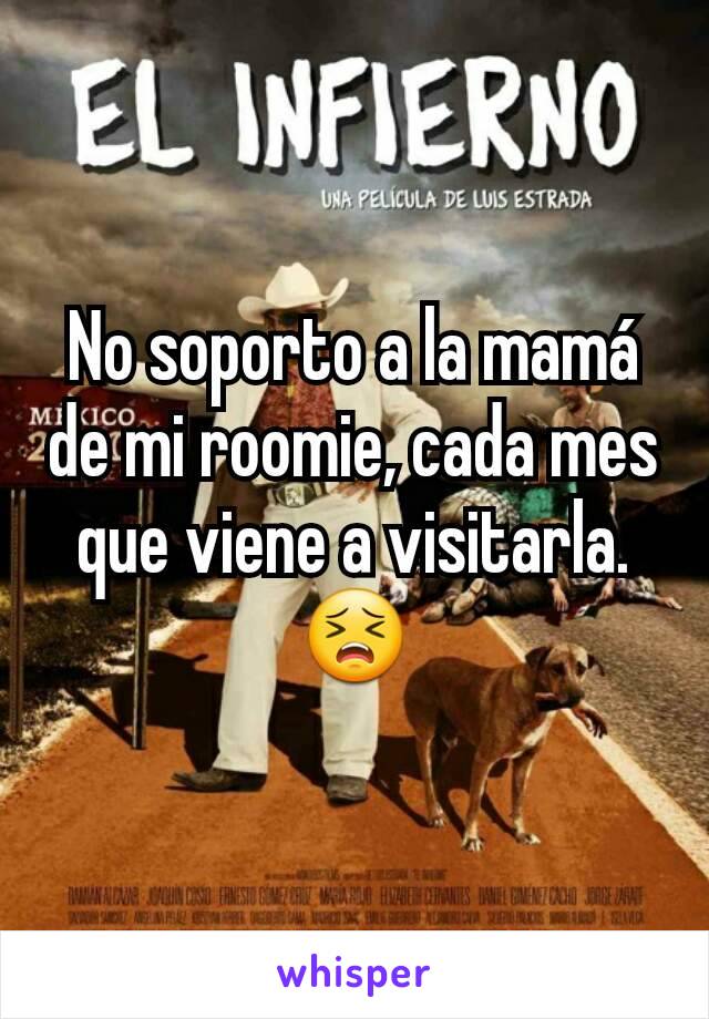 No soporto a la mamá de mi roomie, cada mes que viene a visitarla. 😣