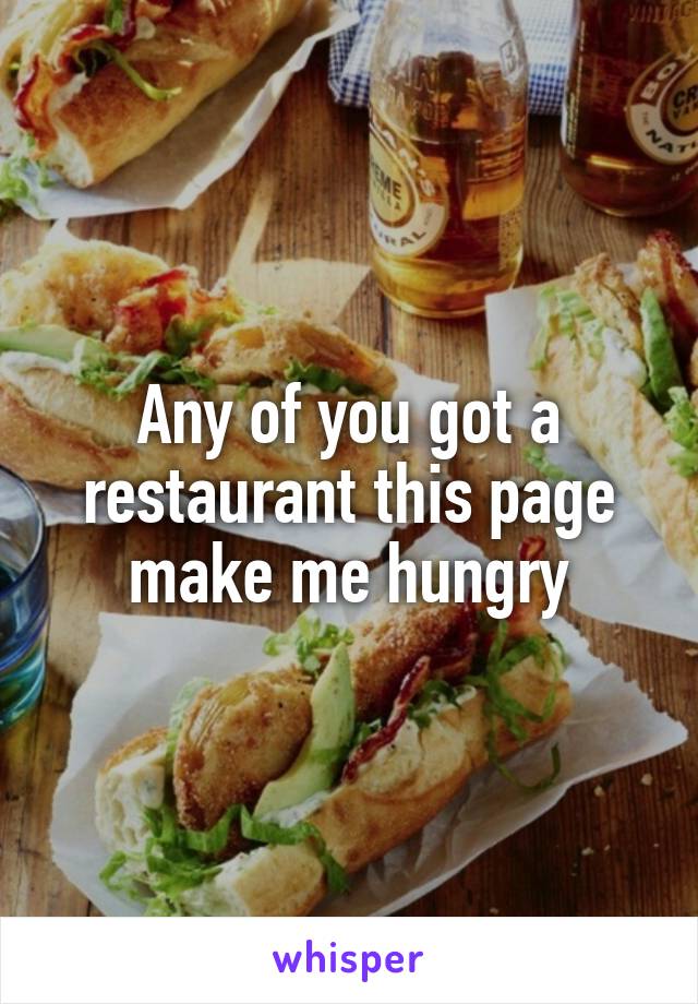 Any of you got a restaurant this page make me hungry