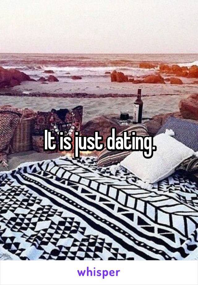 It is just dating.