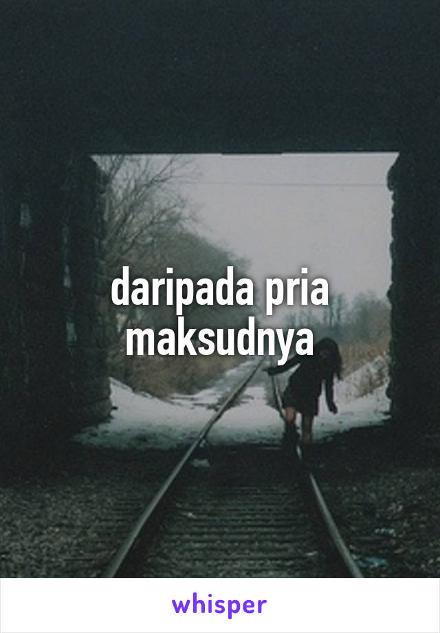 daripada pria maksudnya