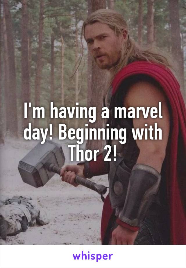 I'm having a marvel day! Beginning with Thor 2!