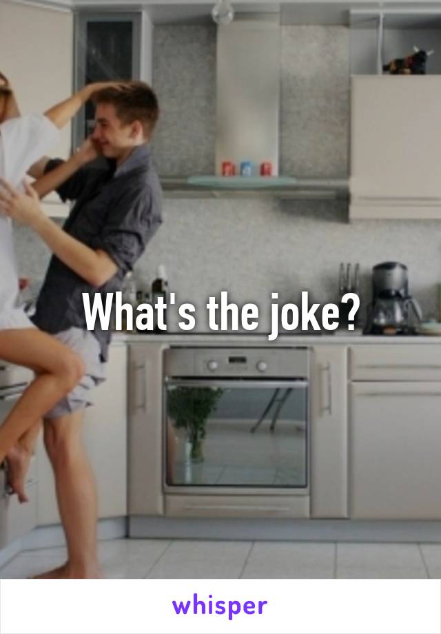 What's the joke?