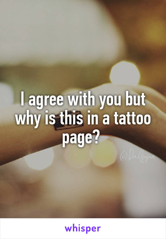 I agree with you but why is this in a tattoo page? 