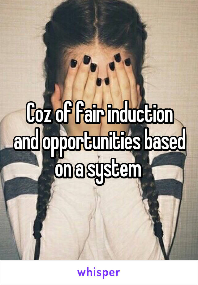 Coz of fair induction and opportunities based on a system 