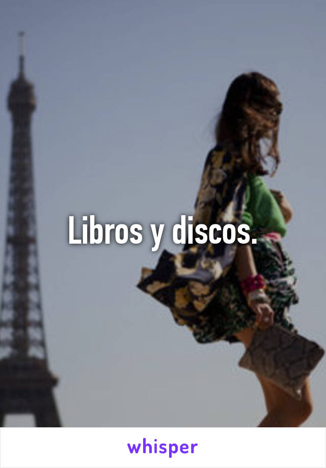 Libros y discos.