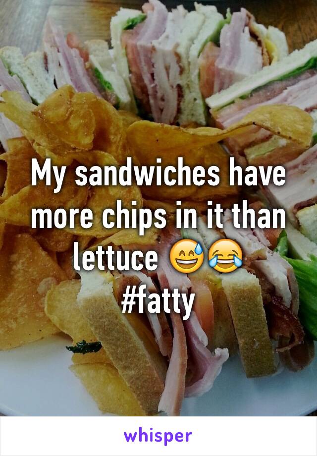 My sandwiches have more chips in it than lettuce 😅😂
#fatty 