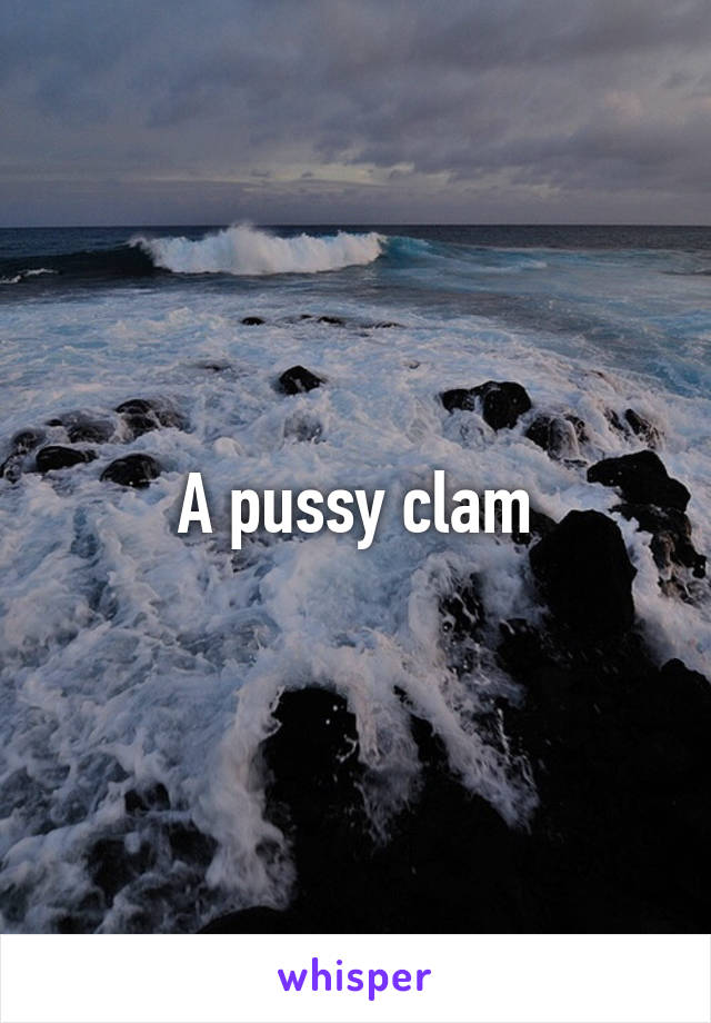 A pussy clam