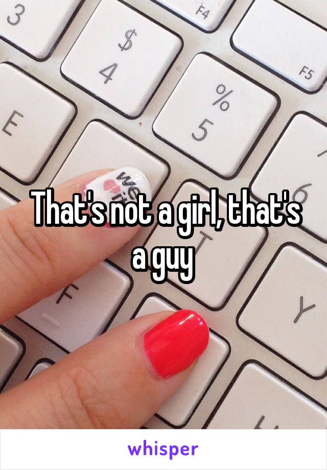 That's not a girl, that's a guy 