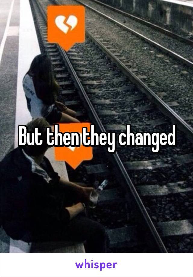 But then they changed