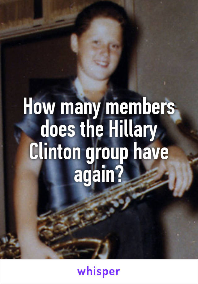 How many members does the Hillary Clinton group have again?