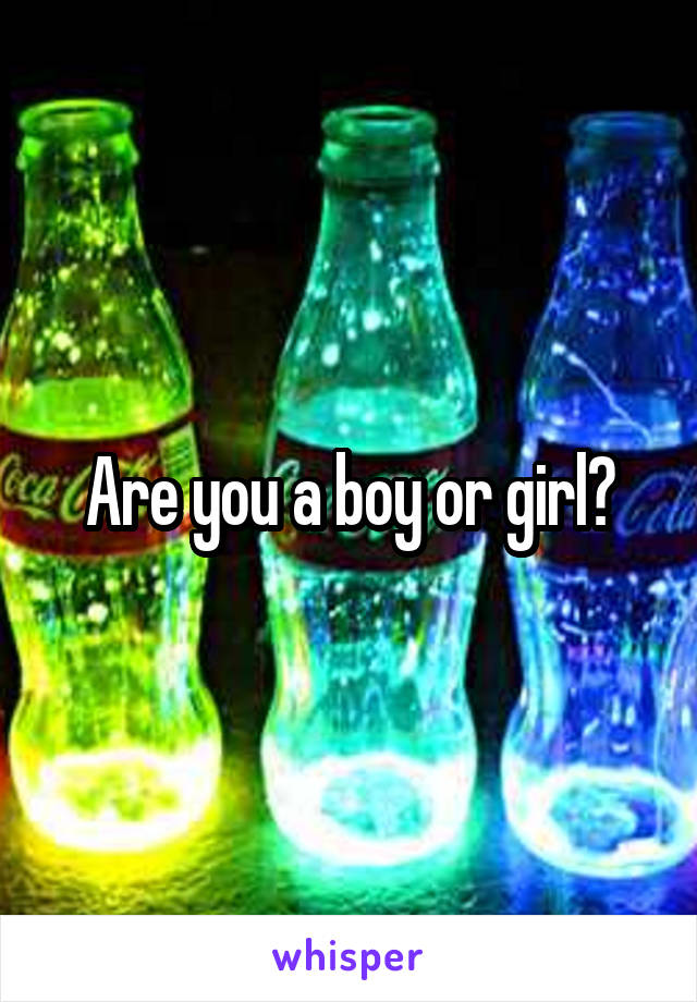 Are you a boy or girl?