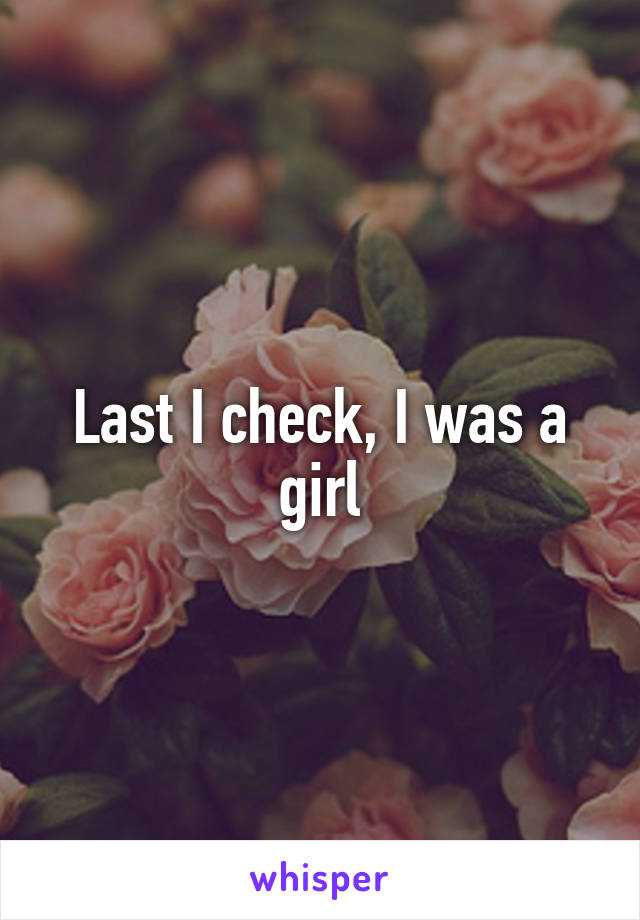 Last I check, I was a girl