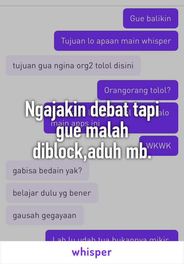 Ngajakin debat tapi gue malah diblock,aduh mb.