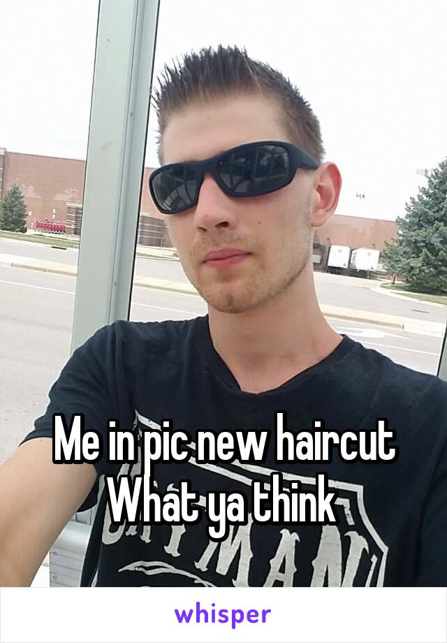 




Me in pic new haircut
What ya think 