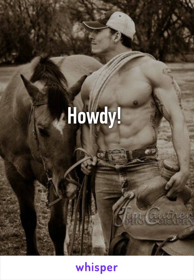 Howdy! 

