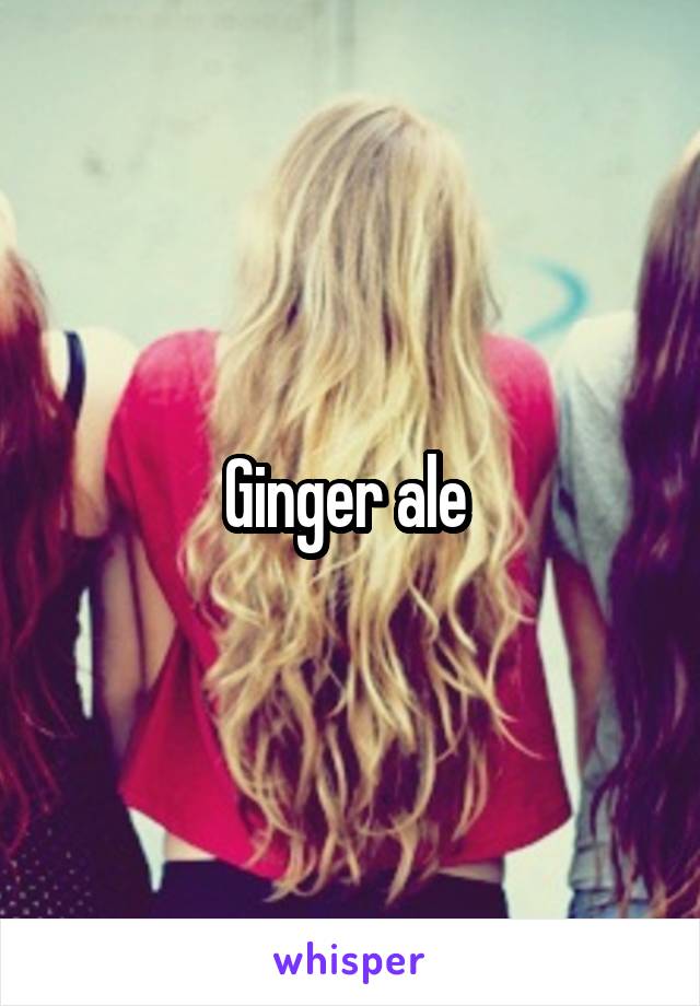 Ginger ale 