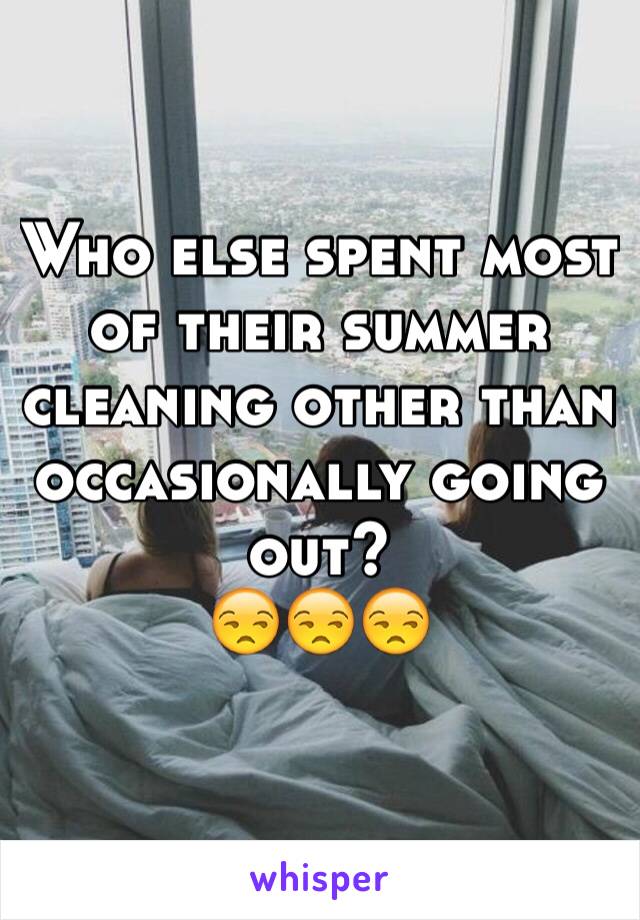 Who else spent most of their summer cleaning other than occasionally going out?
😒😒😒