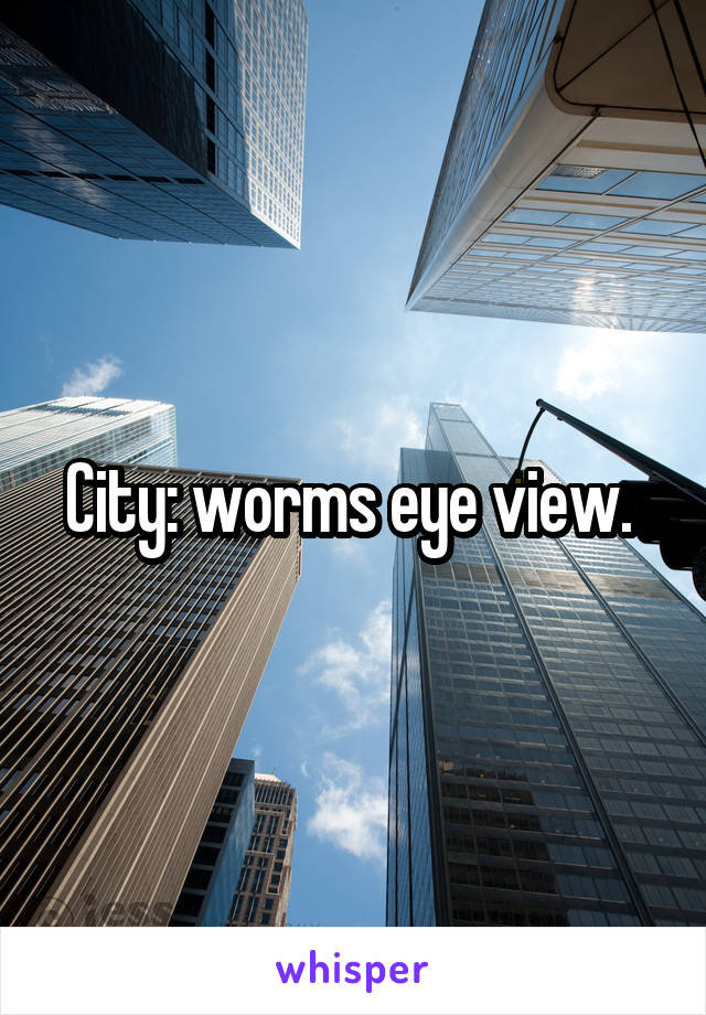 City: worms eye view. 