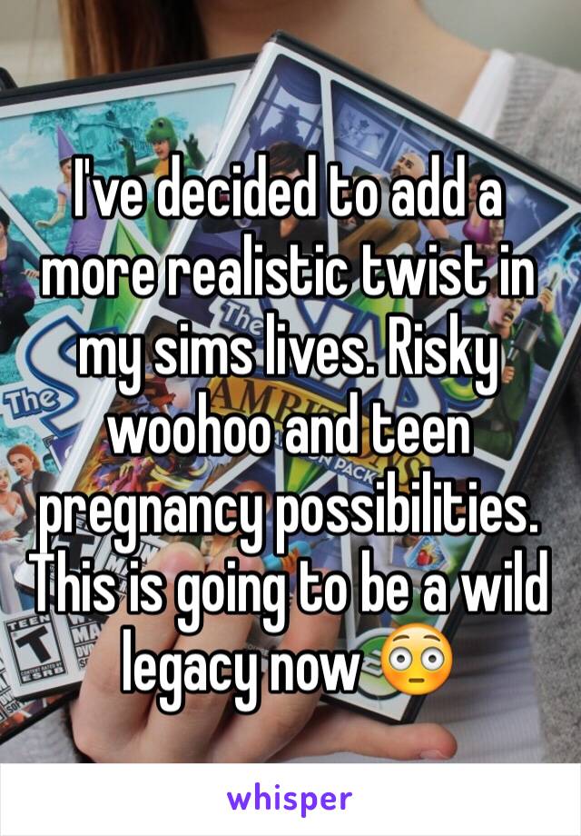 I've decided to add a more realistic twist in my sims lives. Risky woohoo and teen pregnancy possibilities. This is going to be a wild legacy now 😳