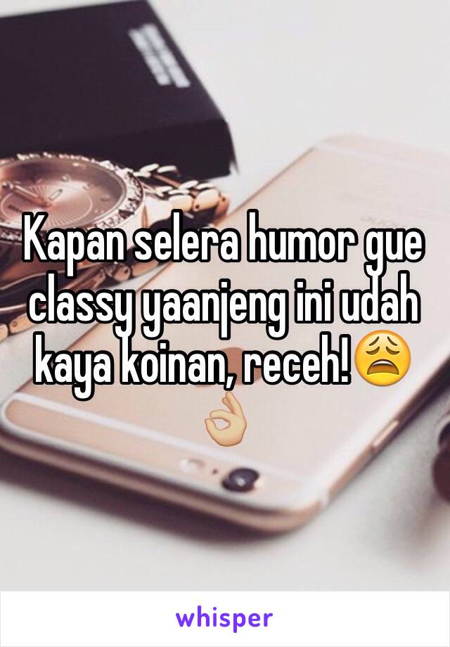 Kapan selera humor gue classy yaanjeng ini udah kaya koinan, receh!😩👌🏼