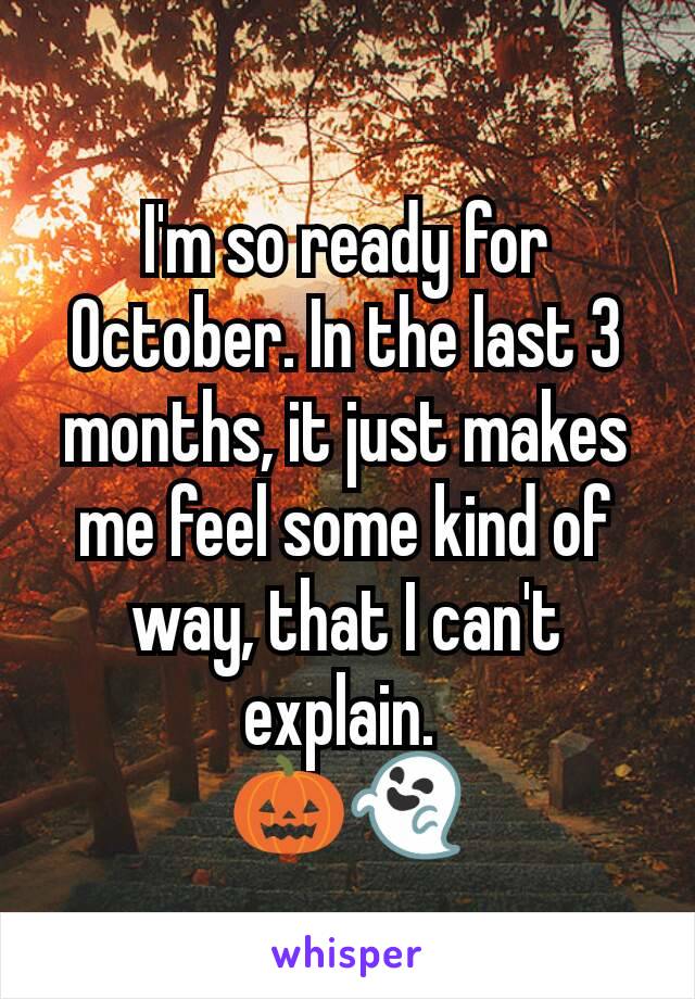 I'm so ready for October. In the last 3 months, it just makes me feel some kind of way, that I can't explain. 
🎃👻