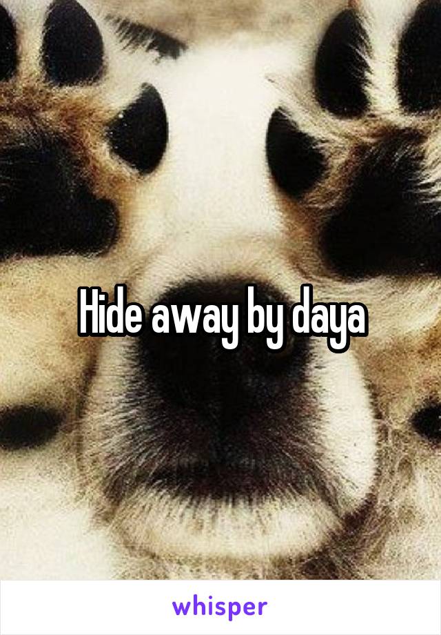 Hide away by daya