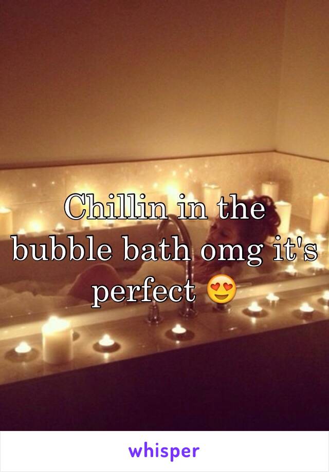 Chillin in the bubble bath omg it's perfect 😍