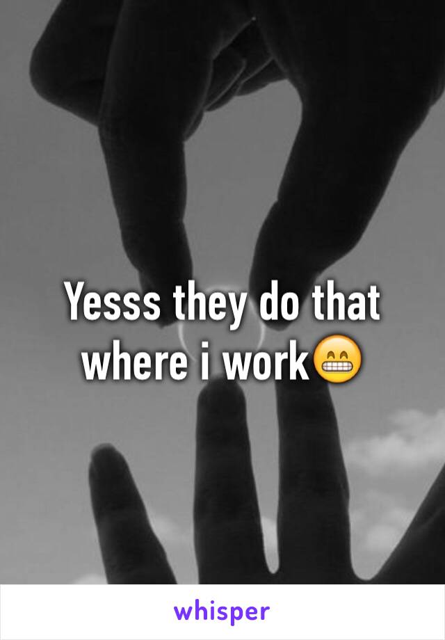 Yesss they do that where i work😁