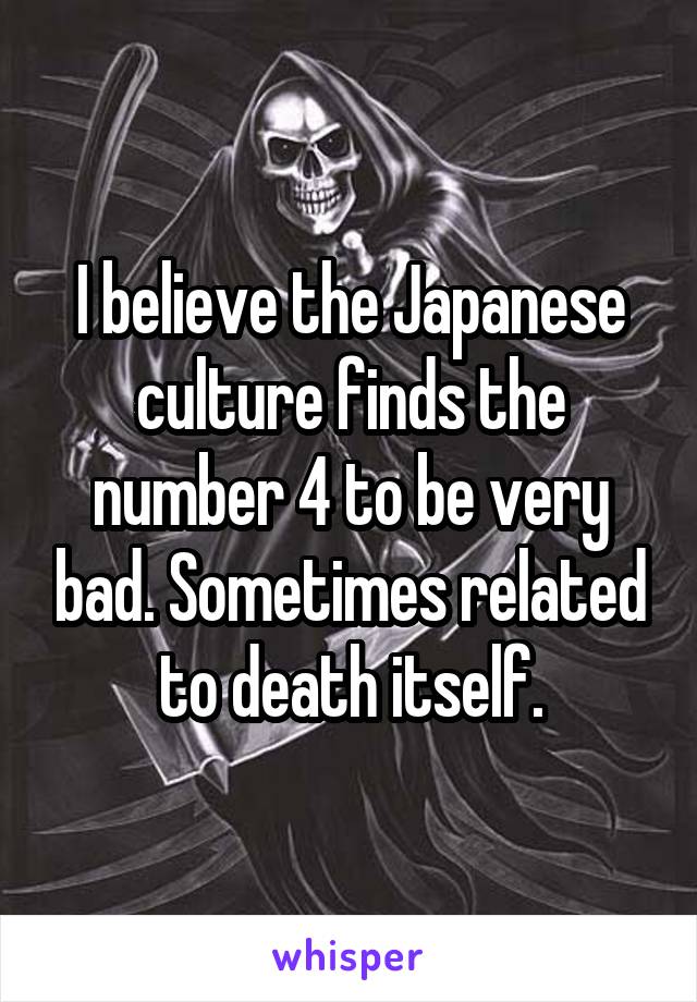 I believe the Japanese culture finds the number 4 to be very bad. Sometimes related to death itself.