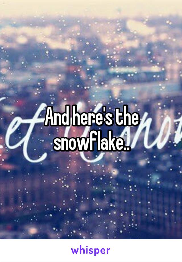 And here's the snowflake..