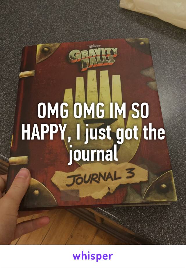 OMG OMG IM SO HAPPY, I just got the journal