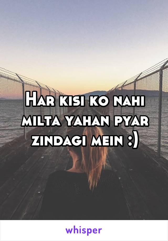 Har kisi ko nahi milta yahan pyar zindagi mein :)