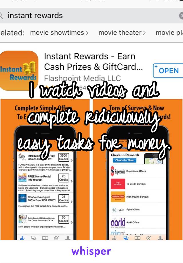 I watch videos and complete ridiculously easy tasks for money. 