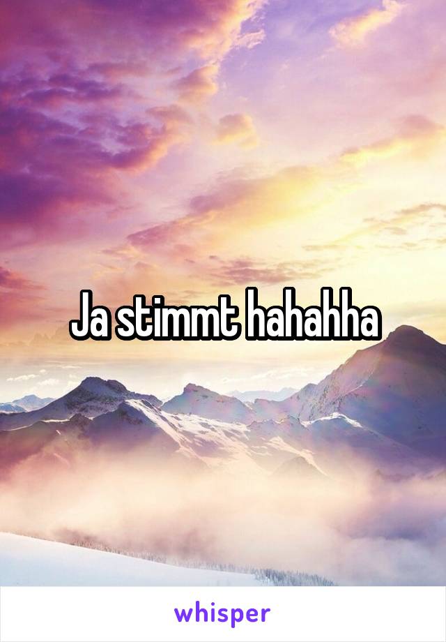 Ja stimmt hahahha