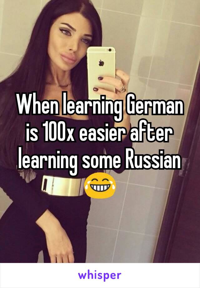 When learning German is 100x easier after learning some Russian 😂