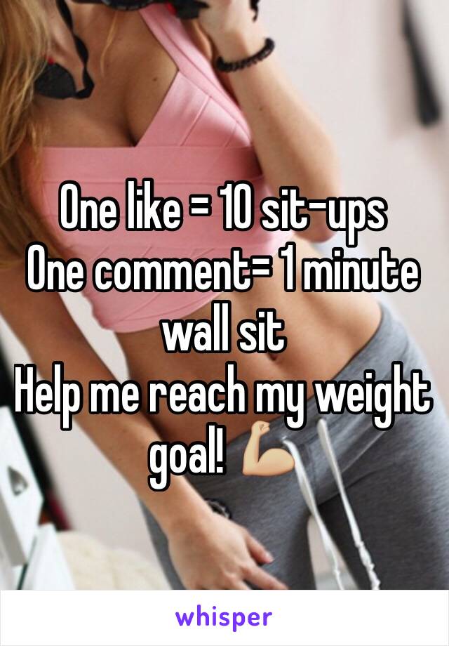 One like = 10 sit-ups 
One comment= 1 minute wall sit 
Help me reach my weight goal! 💪🏼