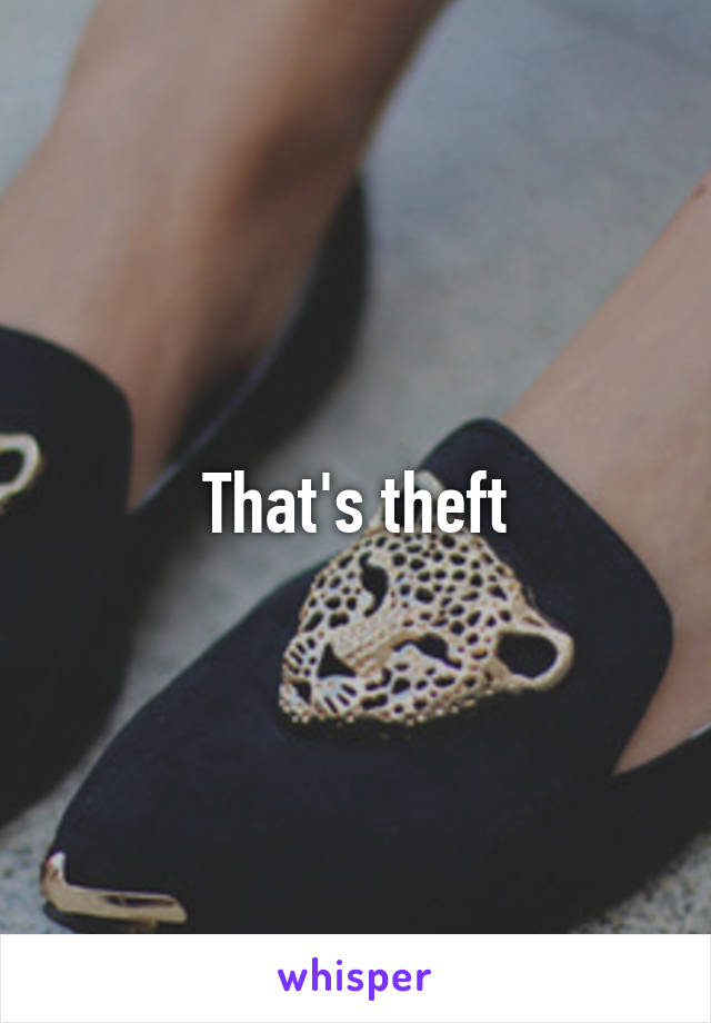 That's theft