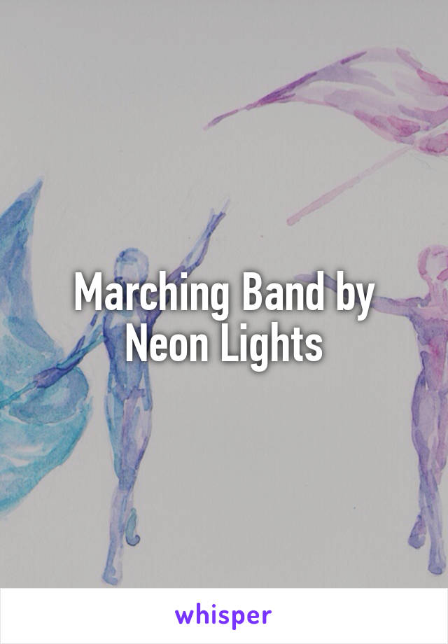 Marching Band by Neon Lights