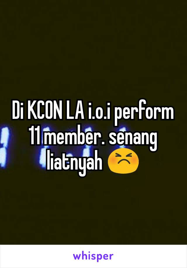 Di KCON LA i.o.i perform 11 member. senang liatnyah 😣