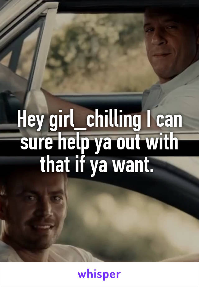 Hey girl_chilling I can sure help ya out with that if ya want. 