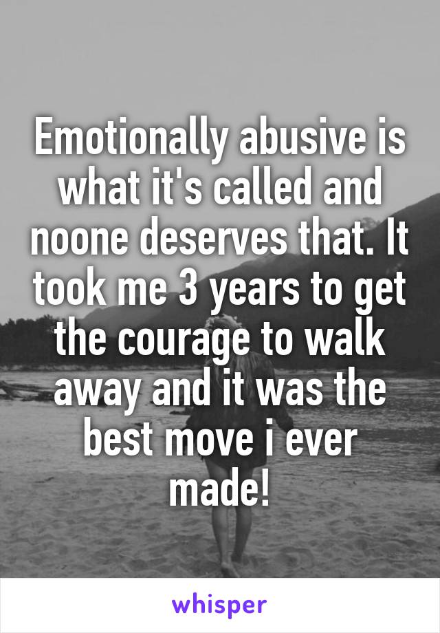 Emotionally abusive is what it's called and noone deserves that. It took me 3 years to get the courage to walk away and it was the best move i ever made!